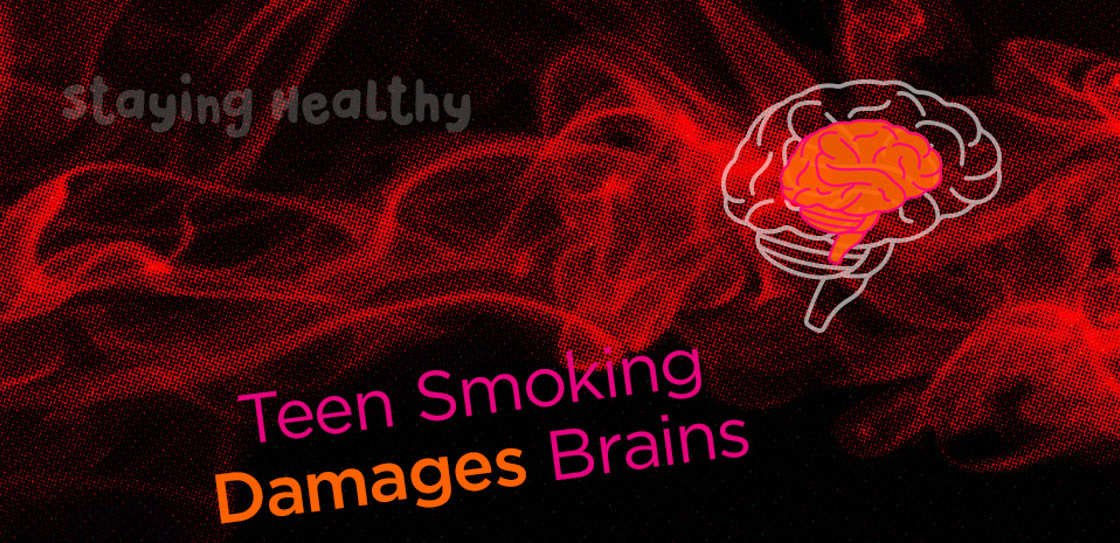 Staying Healthy: Teen Smoking Damages Brains