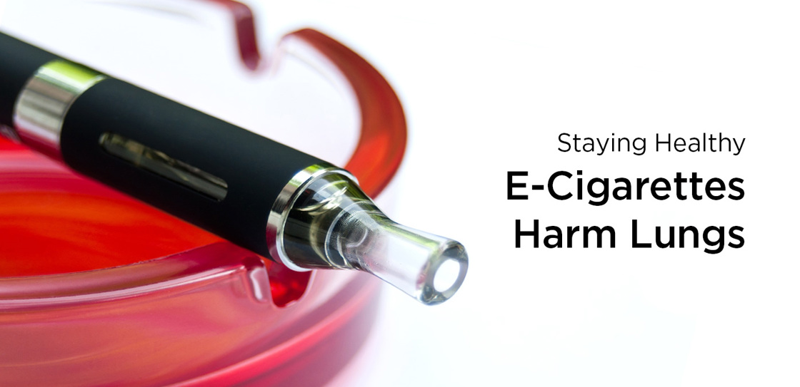 Staying Healthy: E-Cigarettes Harm Lungs